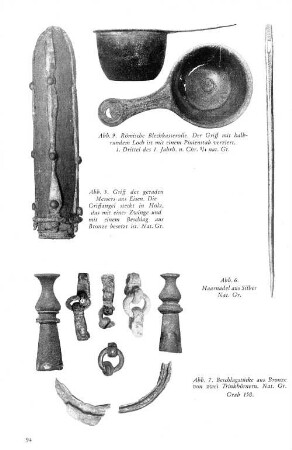 Abb. 9. Römische Blechkasserolle. ... Abb. 5. Griff des geraden Messers aus Eisen. ... Abb. 6. Haarnadel aus Silber ... Abb. 7. Beschlagstücke aus Bronze von zwei Trinkhörnern. ...