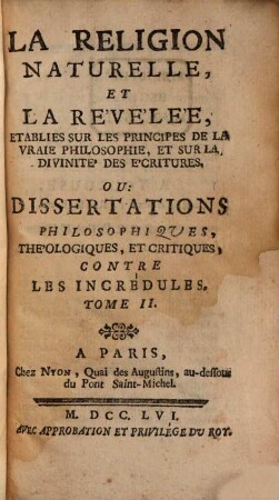 La Religion Naturelle Et La Revelée, Etablies Sur Les Principes De La Vraie Philosophie Et Sur La Divinité Des Ecritures Ou Dissertations Philosophiques, Théologiques Et Critiques Contre Les Incrédules, 2