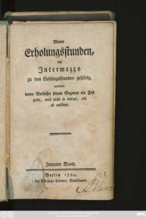 Bd. 2: Meine Erholungsstunden : ein Intermezzo zu den Lieblingsstunden gehörig, worinn deren Verfasser seinen Gegnern ein Fest giebt, was nicht so endigt, als es anfängt