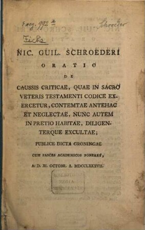 Nic. Guil. Schroederi Oratio De Caussis Criticae, Quae In Sacro Veteris Testamenti Codice Exercetur, Contemtae Antehac Et Neglectae, Nunc Autem In Pretio Habitae, Diligenterque Excultae