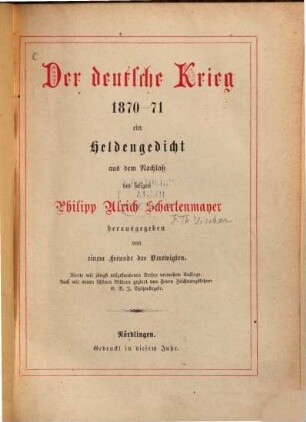 Der deutsche Krieg 1870-71 : ein Heldengedicht aus dem Nachlaß des seligen Philipp Ulrich Schartenmayer