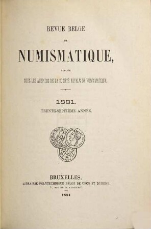 Revue belge de numismatique. 37. 1881