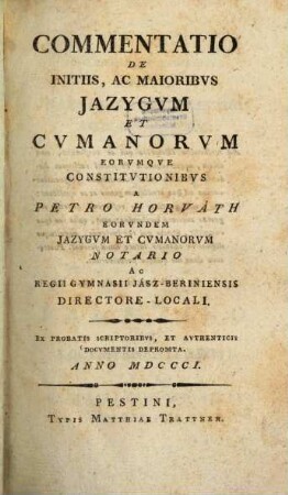 Commentatio de initiis, ac maioribus Iazygum et Cumanorum eorumque constitutionibus a Horvath ex probatis scriptoribus et authenticis documentis depromta, anno 1801