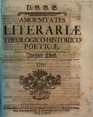 Amoenitates Literariae Theologico-Historico-Poeticae. Zweyter Theil
