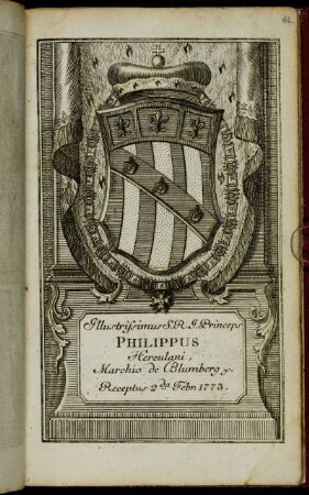 Illustrissimus S. R. I. Princeps Philippus Herculani, Marchio de Blumberg &c. Receptus 2da Febr. 1773