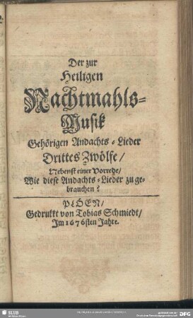 Der zur Heiligen Nachtmahls-Musik Gehörigen Andachts-Lieder Drittes Zwölfe, Nebenst einer Vorrede, Wie diese Andachts-Lieder zu gebrauchen?