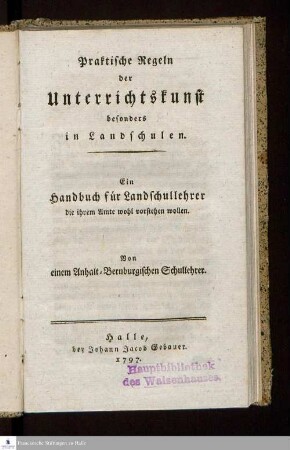 Praktische Regeln der Unterrichtskunst besonders in Landschulen : Ein Handbuch für Landschullehrer die ihrem Amte wohl vorstehen wollen