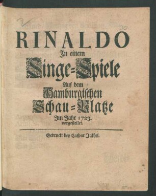 Rinaldo : In einem Singe-Spiele Auf dem Hamburgischen Schau-Platze Im Jahr 1723. vorgestellet.