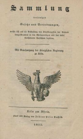 Sammlung der jenigen Gesetze und Verordnungen, welche sich auf die Bestrafung von Dienstvergehen der Verwaltungs-Beamten in den Rheinprovinzen und das dabei stattfinde Verfahren beziehen : Mit Genehmigung der Königlichen Regierung zu Köln