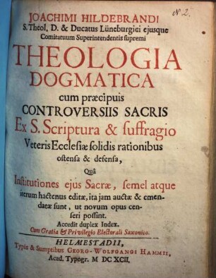 Theologia dogmatica : cum praecipuis controversiis sacris ex s. scriptura et suffragio veteris ecclesiae solidis rationibus ostensa et defensa ...