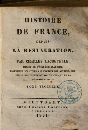 Histoire de France depuis la Restauration, 3. (1831). - 576 S.