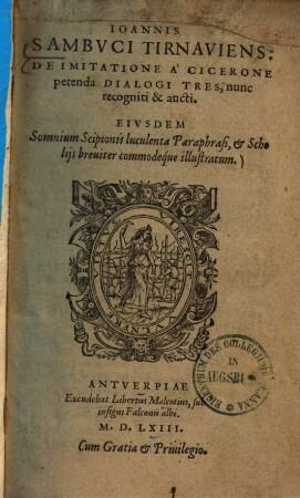De imitatione a Cicerone petenda dialogi tres : eiusdem somnium Scipionis luculenta paraphrasi et scholiis breviter commodeque illustratum