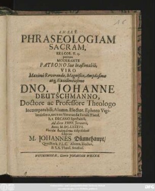 Phraseologiam Sacram, Ex I. Cor. II. 13. petitam Moderante ... Dno. Johanne Deutschmanno ... Ad diem XXIIX. Ianuarii, Anno M.DC.LXXXVII. ... subiiciet M. Johannes Dünnehaupt/ Quedlimb. ...
