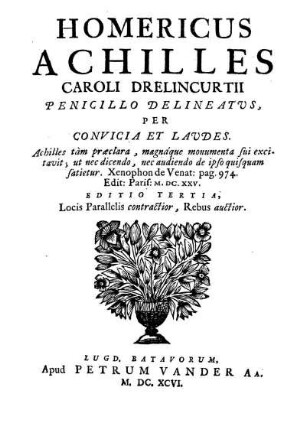 Homericus Achilles Caroli Drelincurtii : Penicillo Delineatus, Per Convicia Et Laudes