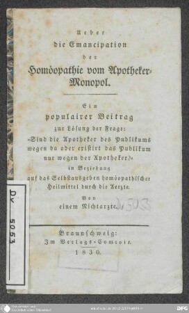 Ueber die Emancipation der Homoeopathie vom Apotheker-Monopol : ein populairer Beitrag zur Lösung der Frage: "Sind die Apotheker des Publikums wegen da oder existirt das Publikum nur wegen der Apotheker?" in Beziehung auf das Selbstausgeben homöopathischer Heilmittel durch die Aerzte ; von einem Nichtarzte