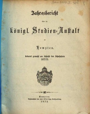 Jahresbericht über die Königl. Studien-Anstalt zu Kempten : für das Schuljahr ... 1872/73, 1872/73