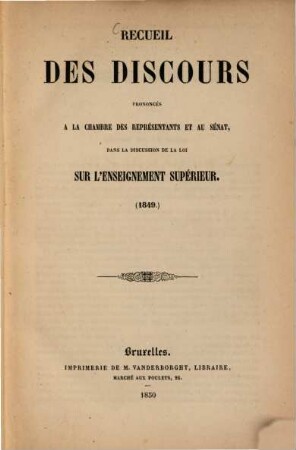 Recueil des discours prononcés à la chambre des représentants et au sénat, dans la discussion de la loi sur l'enseignement supérieur : (1849)