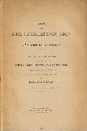 Bidrag till Svenska Handelslagstiftningens Historia : I. Tjärhandelskompanierna. Akademisk Afhandling /:Univ. Upsala:/