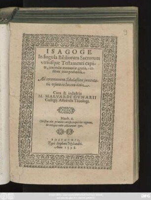 ISAGOGE || In singula Bibliorum Sacrorum || vtriusque Testamenti capi-||ta, juuandae memoriae gratia, ver-||sibus comprehensa.|| Ad communem Scholasticae juuentu-||tis vsum in lucem data.|| Cura & industria || M. HALVARDI GVNARII || Collegij Asloënsis Theologi.|| ... ||