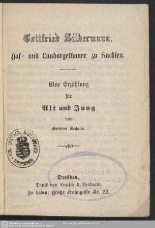 Gottfried Silbermann : Hof- und Land-Orgelbauer zu Sachsen; eine Erzählung für Alt und Jung