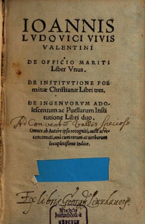 Ioannis Lvdovici Vivis Valentini De Officio Mariti Liber Vnus : De Institvtione Foeminae Christianae Libri tres. De Ingenvorvm Adolescentum ac Puellarum Institutione Libri duo