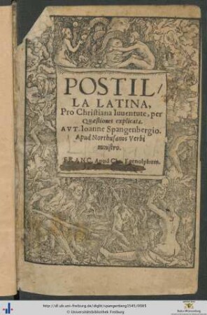 POSTILLA LATINA. Pro Christiana Iuuentute, per Quaestiones explicata. AVTORE Ioanne Spangenbergio. Apud Northusanos Verbi ministro