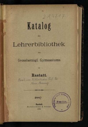 1898: Katalog der Lehrerbibliothek des Grossherzoglichen Gymnasiums zu Rastatt. - [Hauptband]