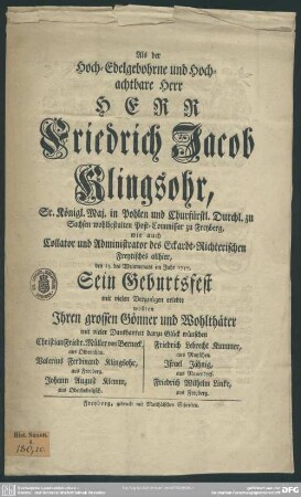 Als der Hoch-Edelgebohrne und Hochachtbare Herr Herr Friedrich Jacob Klingsohr, Sr. Königl. Maj. in Pohlen und Churfürstl. Durchl. zu Sachsen wohlbestalten Post-Commissar zu Freyberg, wie auch Collator und Administrator des Eckardt-Richterischen Freytisches allhier, den 13. des Weinmonats im Jahr 1757. Sein Geburtsfest mit vielen Vergnügen erlebte