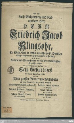 Als der Hoch-Edelgebohrne und Hochachtbare Herr Herr Friedrich Jacob Klingsohr, Sr. Königl. Maj. in Pohlen und Churfürstl. Durchl. zu Sachsen wohlbestalten Post-Commissar zu Freyberg, wie auch Collator und Administrator des Eckardt-Richterischen Freytisches allhier, den 13. des Weinmonats im Jahr 1757. Sein Geburtsfest mit vielen Vergnügen erlebte