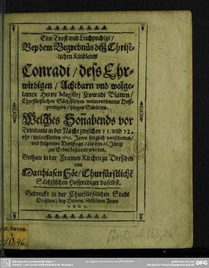 Eine Trost- und Leichpredigt bey dem Begrebnüs deß ... Kindleins Conradi, deß Herrn Conradi Blatten ... Sönleins ...