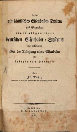 Über ein sächsisches Eisenbahn-System als Grundlage eines allgemeinen deutschen Eisenbahn-Systemes, und insbesondere über die Anlegung einer Eisenbahn von Leipzig nach Dresden