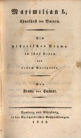 Maximilian I. Churfürst von Baiern : Hist. Drama