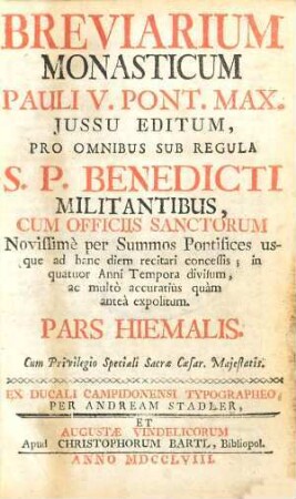 Breviarium Monasticum Pauli V. Pont. Max. Jussu Editum : Pro Omnibus Sub Regula S. P. Benedicti Militantibus, Cum Officiis Sanctorum Novissimè per Summos Pontifices usque ad hanc diem recitari concessis ; in quatuor Anni Tempora divisum, ac multò accuratius quàm anteà expolitum, [2.]. Pars vernalis