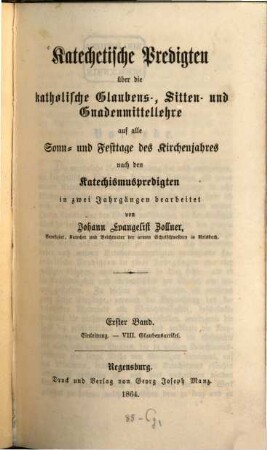 Katechetische Predigten über die katholische Glaubens-, Sitten- und Gnadenmittellehre auf alle Sonn- und Festtage des Kirchenjahres nach den Katechismuspredigten, 1. Einleitung - VIII. Glaubensartikel