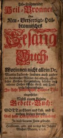 Lob-ströhmender Heil-Brunnen : Oder Neu-Verfertigt heilbronnisches Gesang-Buch