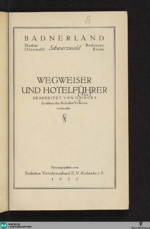 Badnerland : Odenwald, Neckar, Schwarzwald, Bodensee, Rhein; Wegweiser und Hotelführer