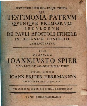 Diss. hist. eaque critica, qua testimonia Patrum quinque primorum seculorum de Pauli Apostoli itinere in Hispaniam confecto labefactantur