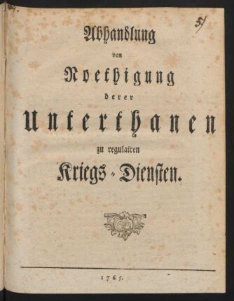 Abhandlung von Noethigung derer Unterthanen zu regulairen Kriegs-Diensten