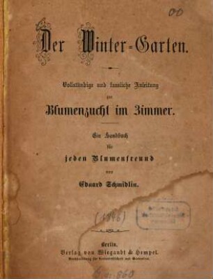 Der Winter-Garten : Vollständige und fassliche Anleitung zur Blumenzucht im Zimmer. Ein Handbuch für jeden Blumenfreund von Eduard Schmidlin