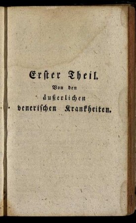 Erster Theil. Von den äußerlichen venerischen Krankheiten