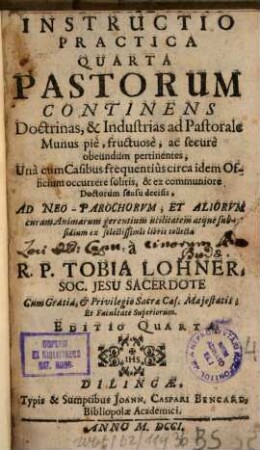 Instructio Practica ..., 4. Pastorum Continens Doctrinas, & Industrias ad Pastorale Munus piè, fructuosè, ac securè obeundum pertinentes