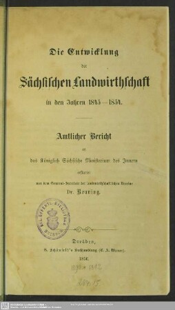 Die Entwicklung der Sächsischen Landwirthschaft in den Jahren 1845 - 1854 : amtlicher Bericht an das Königlich Sächsische Ministerium des Innern