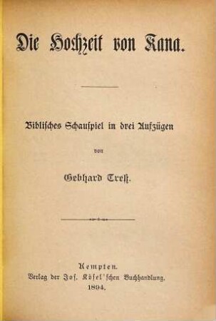 Die Hochzeit von Kana : biblisches Schauspiel in drei Aufzügen