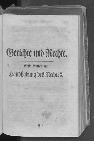 Gerichte und Rechte. Erste Abtheilung. Handhabung des Rechtes.