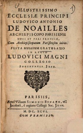 Illustrissimo ecclesiae principi Ludovico Antonio de Noailles ... festa musarum gratulatio in regio Ludovici Magni collegio Societatis Jesu