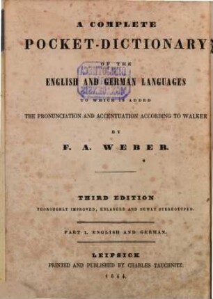 Vollständiges Taschen-Wörterbuch der Englischen und Deutschen Sprache nebst Bezeichnung der Aussprache und Betonung nach Walker : [Auch mit englischem Titel.]. 1