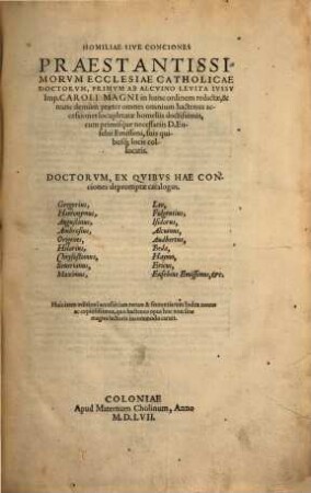 Homiliae Sive Conciones Praestantissimorvm Ecclesiae Catholicae Doctorvm : Huic item æditionem accessit iam rerum & sententiarum Index nouus ac copiosissimus, quo hactenus opus hoc non sine magno lectoris incommodo caruit