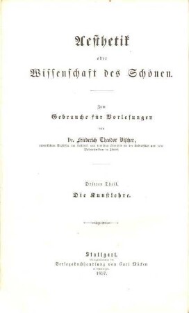 Aesthetik oder Wissenschaft des Schönen : zum Gebrauche für Vorlesungen, 3. Theil. Die Kunstlehre