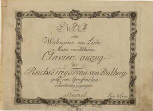 NINA oder Wahnsinn aus Liebe Musik von d'Alairac. Clavier-auszug der Reichs-Frey-Frau von Dalberg geb. von Greiffenclau ... zugeeignet von Sterkel