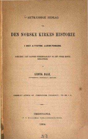 Aktmaessige Bidrag til den norske Kirkes Historie i det 18. Aarhundrede : Samlede i det danske Geheimearchiv og det store kongl. Bibliothek. Saerskilt Aftryk af "Theologisk Tidsskrift" VII. Bd. 3. H.